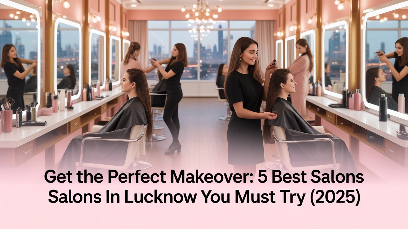 5 Best Salons in Lucknow